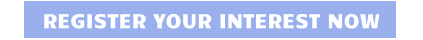 REGISTER YOUR INTEREST NOW