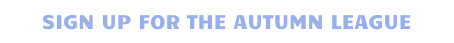 SIGN UP FOR THE AUTUMN LEAGUE