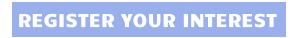 REGISTER YOUR INTEREST