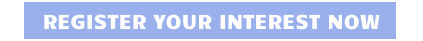 REGISTER YOUR INTEREST NOW